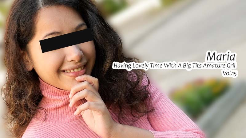 Maria – Having Lovely Time With A Big Tits Amature Gril Vol.15
